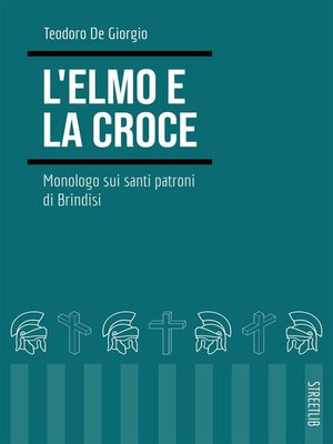 cover image of L'elmo e la croce. Monologo sui santi patroni di Brindisi